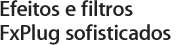 Efeitos e filtros FxPlug sofisticados